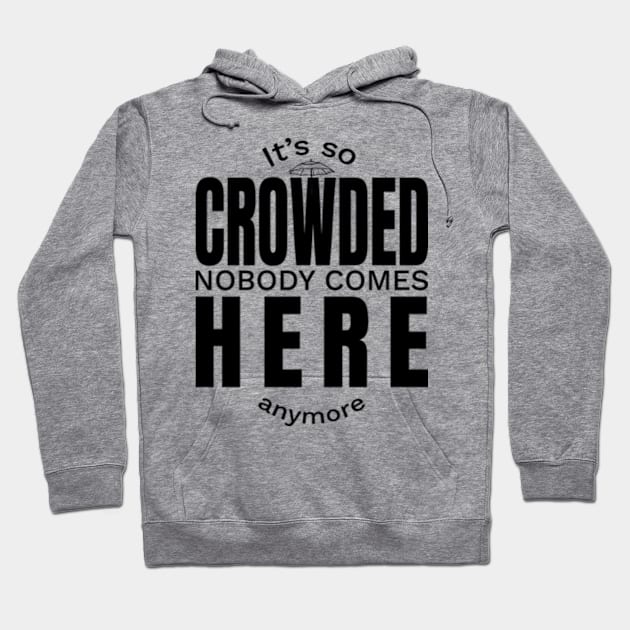 so Crowded nobody comes here Hoodie by Frajtgorski